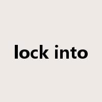 lock into是什么意思
