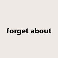 forget about是什么意思