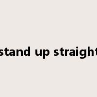 stand up straight是什么意思
