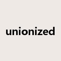 unionized是什么意思