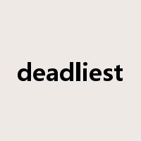deadliest是什么意思