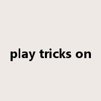 play tricks on是什么意思