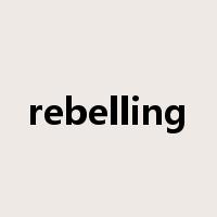 rebelling是什么意思