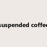 suspended coffee是什么意思