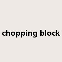 chopping block是什么意思