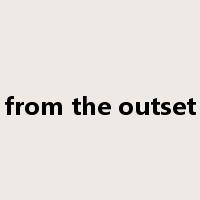 from the outset是什么意思