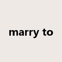 marry to是什么意思