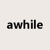 awhile是什么意思