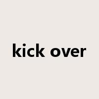 kick over是什么意思