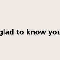 glad to know you是什么意思