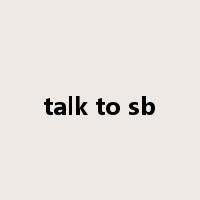 talk to sb是什么意思