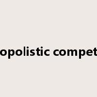 monopolistic competition是什么意思