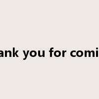 thank you for coming是什么意思