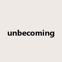 unbecoming是什么意思