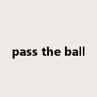 pass the ball是什么意思