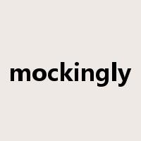 mockingly是什么意思
