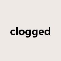 clogged是什么意思