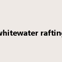 whitewater rafting是什么意思