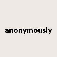 anonymously是什么意思