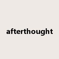 afterthought是什么意思