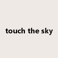 touch the sky是什么意思