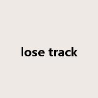 lose track是什么意思