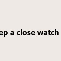 keep a close watch on是什么意思