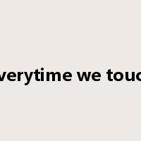 everytime we touch是什么意思