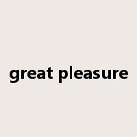 great pleasure是什么意思