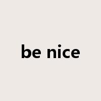 be nice是什么意思