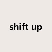 shift up是什么意思