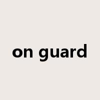 on guard是什么意思