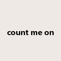 count me on是什么意思