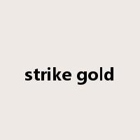 strike gold是什么意思