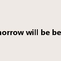 tomorrow will be better是什么意思