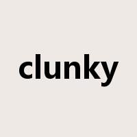 clunky是什么意思