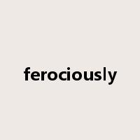 ferociously是什么意思