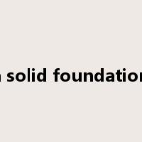 lay a solid foundation for是什么意思