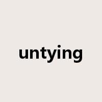 untying是什么意思