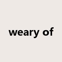 weary of是什么意思