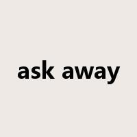 ask away是什么意思