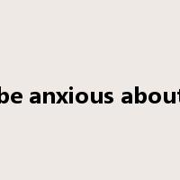 be anxious about是什么意思