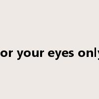 for your eyes only是什么意思