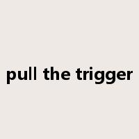 pull the trigger是什么意思
