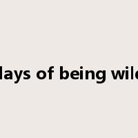 days of being wild是什么意思