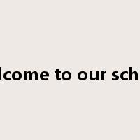 welcome to our school是什么意思