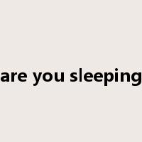are you sleeping是什么意思