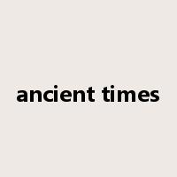 ancient times是什么意思