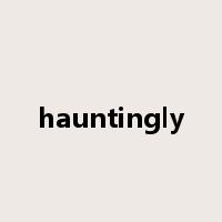 hauntingly是什么意思