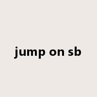 jump on sb是什么意思